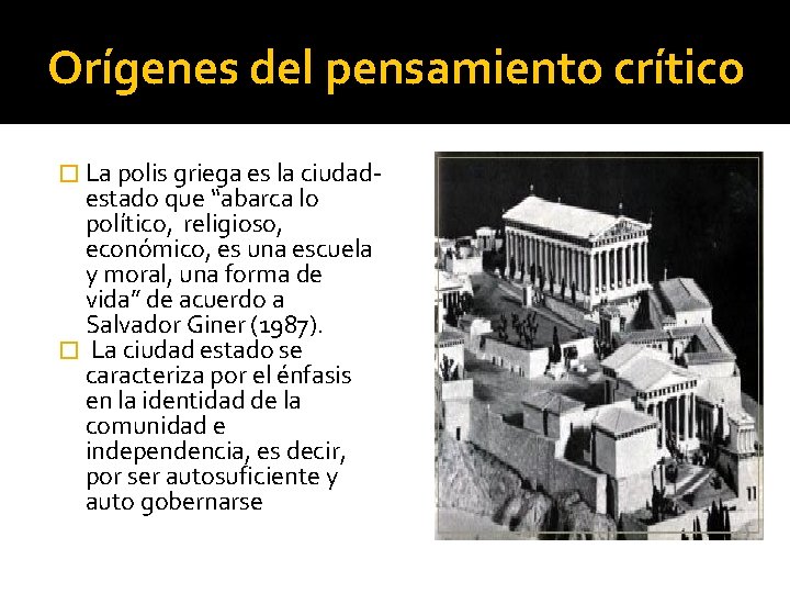 Orígenes del pensamiento crítico � La polis griega es la ciudad- estado que “abarca