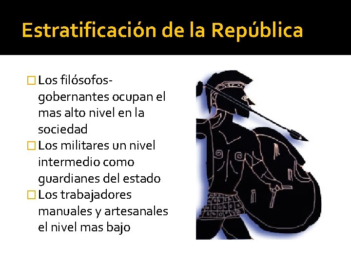 Estratificación de la República � Los filósofos- gobernantes ocupan el mas alto nivel en