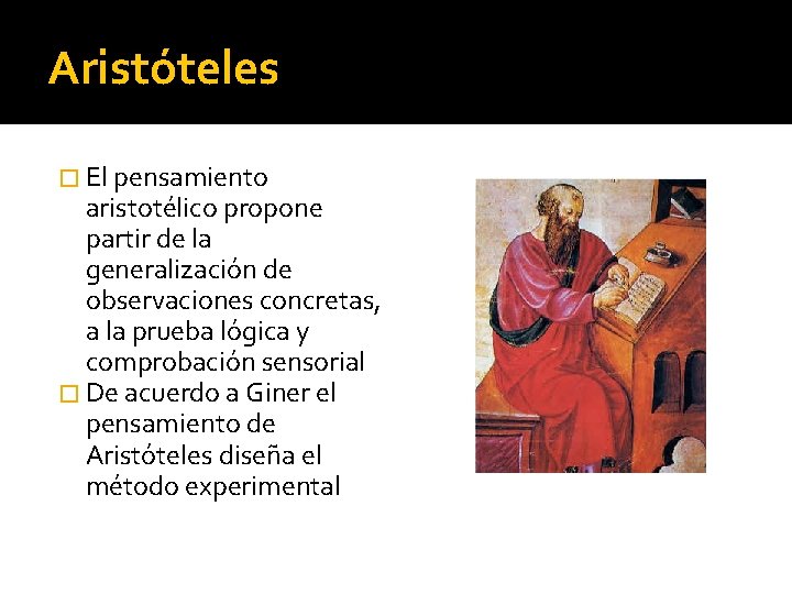 Aristóteles � El pensamiento aristotélico propone partir de la generalización de observaciones concretas, a