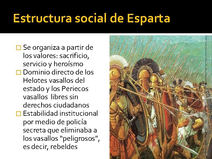 Estructura social de Esparta � Se organiza a partir de los valores: sacrificio, servicio