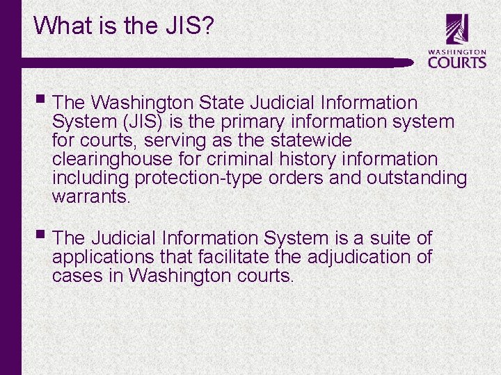 What is the JIS? § The Washington State Judicial Information System (JIS) is the What is the JIS? § The Washington State Judicial Information System (JIS) is the