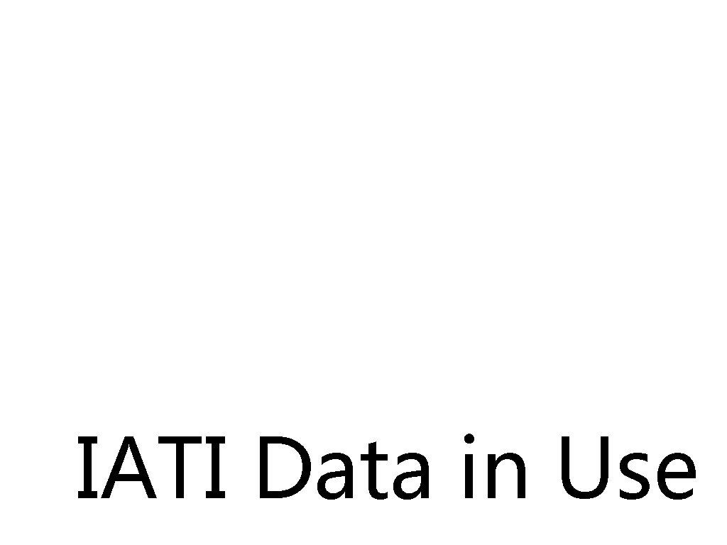 IATI Data in Use IATI Data in Use