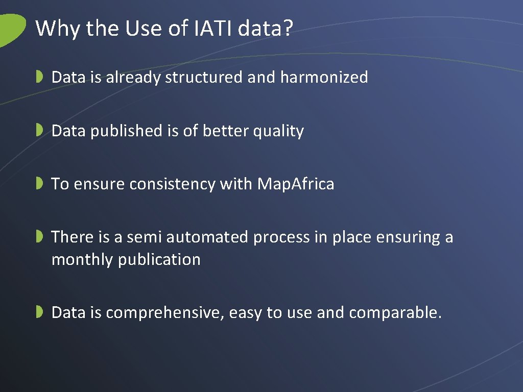 Why the Use of IATI data? Data is already structured and harmonized Data published Why the Use of IATI data? Data is already structured and harmonized Data published
