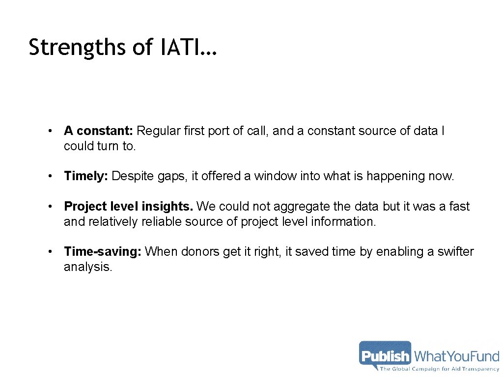 Strengths of IATI… • A constant: Regular first port of call, and a constant Strengths of IATI… • A constant: Regular first port of call, and a constant