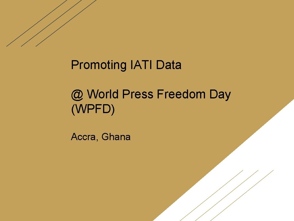 Promoting IATI Data @ World Press Freedom Day (WPFD) Accra, Ghana Promoting IATI Data @ World Press Freedom Day (WPFD) Accra, Ghana