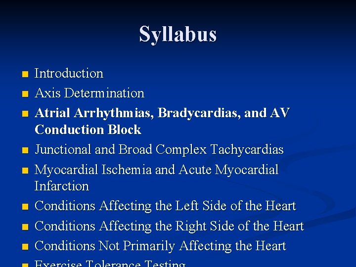 Syllabus n n n n Introduction Axis Determination Atrial Arrhythmias, Bradycardias, and AV Conduction