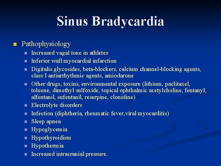 Sinus Bradycardia n Pathophysiology n n n Increased vagal tone in athletes Inferior wall