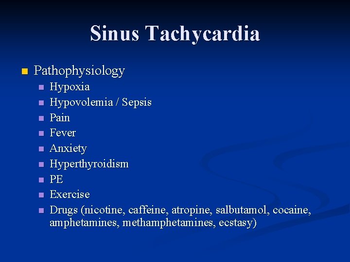 Sinus Tachycardia n Pathophysiology n n n n n Hypoxia Hypovolemia / Sepsis Pain