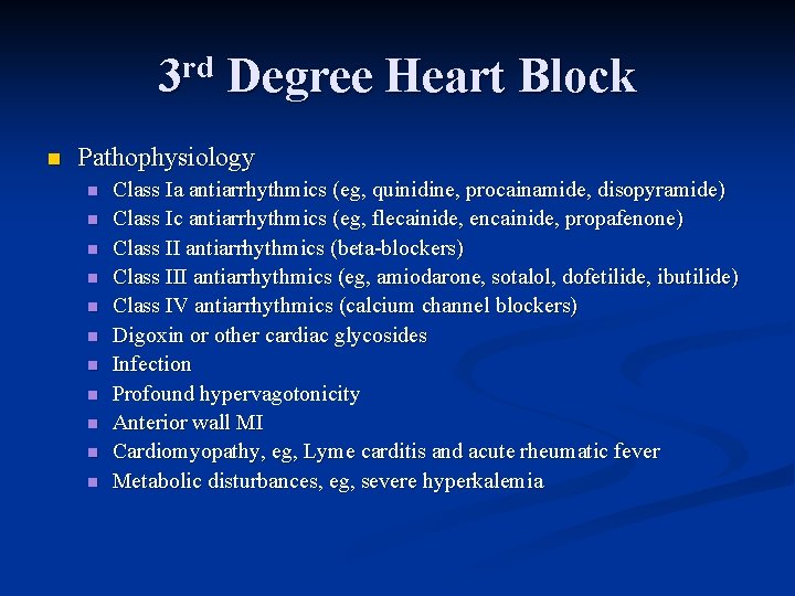 3 rd Degree Heart Block n Pathophysiology n n n Class Ia antiarrhythmics (eg,