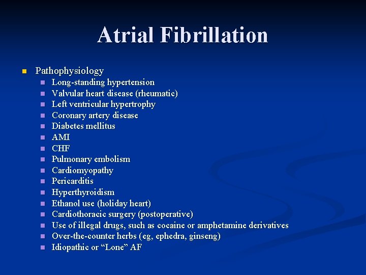 Atrial Fibrillation n Pathophysiology n n n n Long-standing hypertension Valvular heart disease (rheumatic)