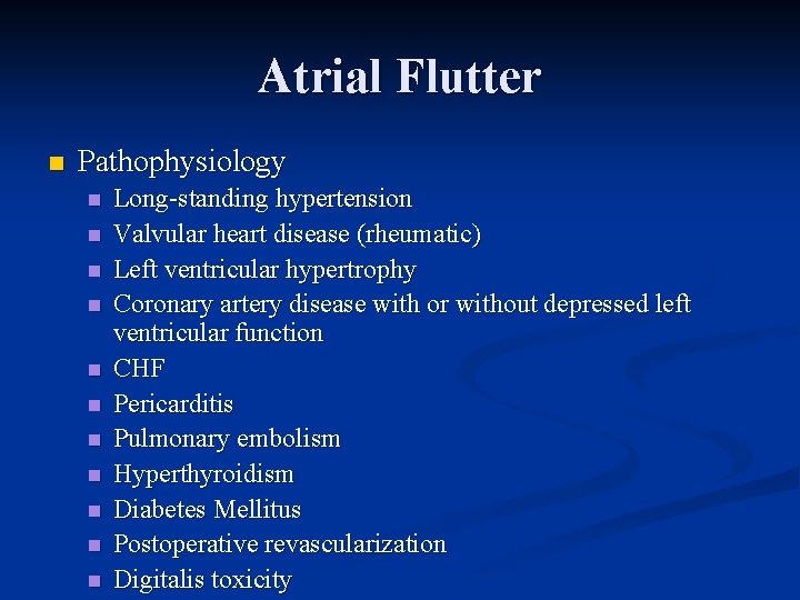 Atrial Flutter n Pathophysiology n n n Long-standing hypertension Valvular heart disease (rheumatic) Left
