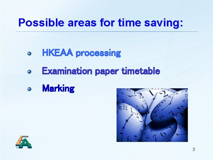 Possible areas for time saving: HKEAA processing Examination paper timetable Marking 3 