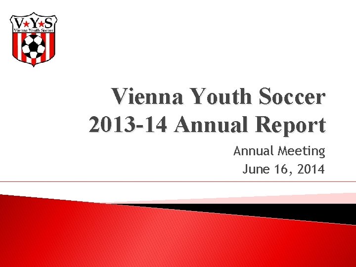 Vienna Youth Soccer 2013 -14 Annual Report Annual Meeting June 16, 2014 