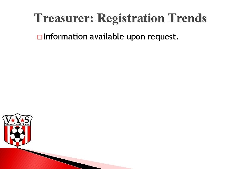 Treasurer: Registration Trends � Information available upon request. 