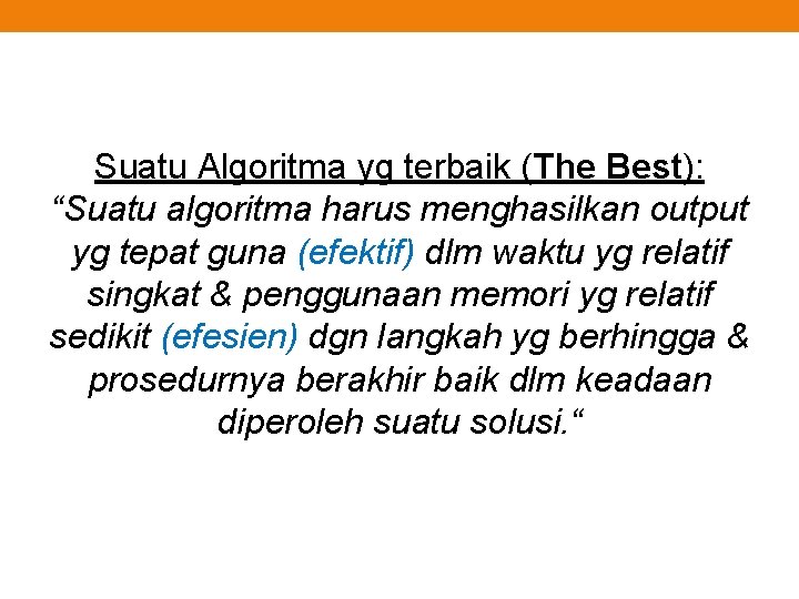 Suatu Algoritma yg terbaik (The Best): “Suatu algoritma harus menghasilkan output yg tepat guna