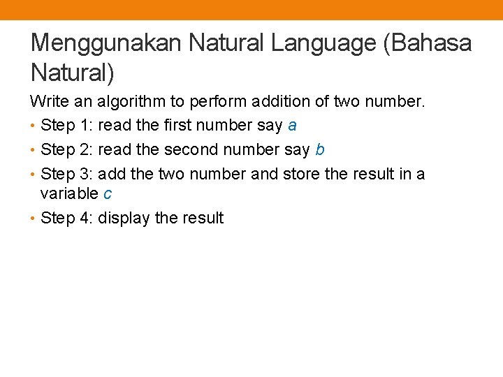 Menggunakan Natural Language (Bahasa Natural) Write an algorithm to perform addition of two number.