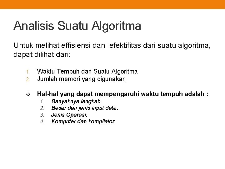 Analisis Suatu Algoritma Untuk melihat effisiensi dan efektifitas dari suatu algoritma, dapat dilihat dari: