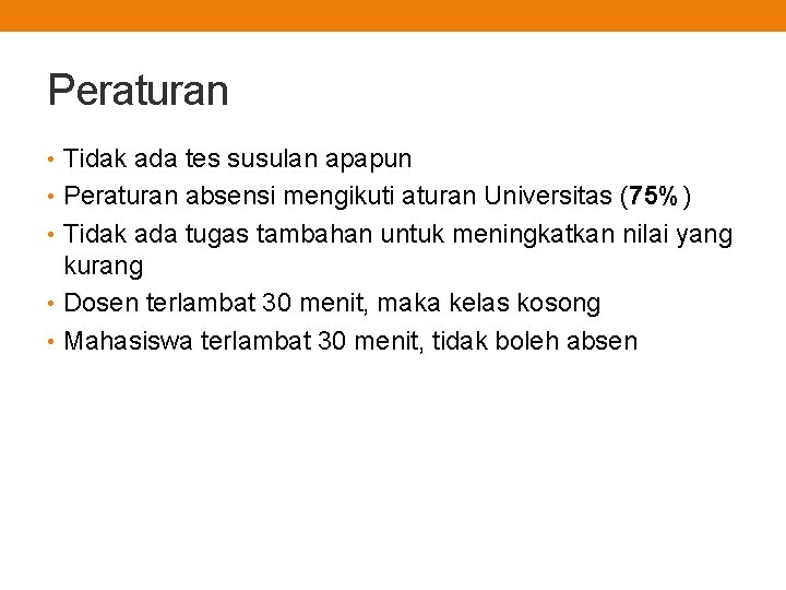 Peraturan • Tidak ada tes susulan apapun • Peraturan absensi mengikuti aturan Universitas (75%)