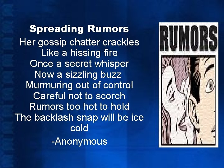 Spreading Rumors Her gossip chatter crackles Like a hissing fire Once a secret whisper