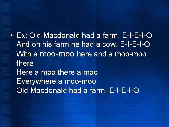  • Ex: Old Macdonald had a farm, E-I-O And on his farm he