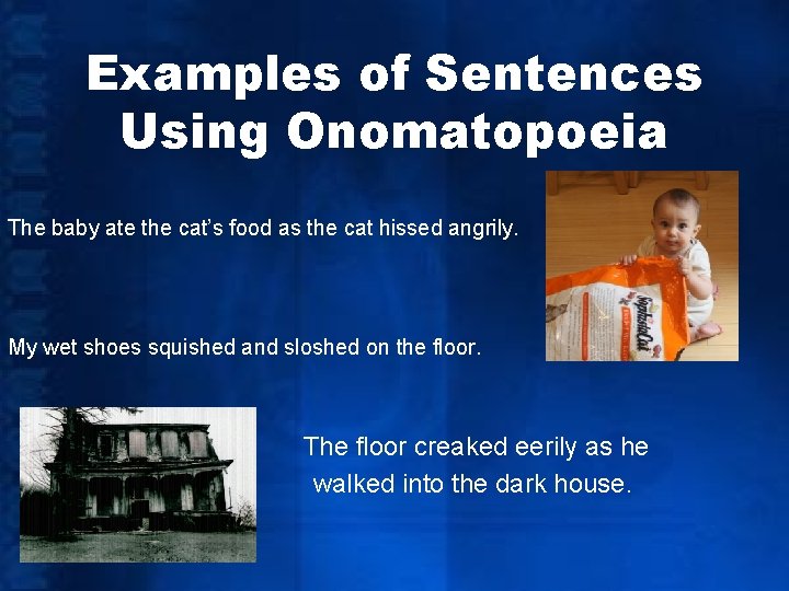 Examples of Sentences Using Onomatopoeia The baby ate the cat’s food as the cat