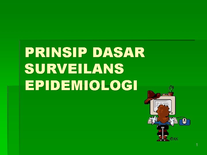 PRINSIP DASAR SURVEILANS EPIDEMIOLOGI 1 