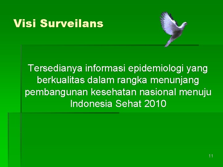 Visi Surveilans Tersedianya informasi epidemiologi yang berkualitas dalam rangka menunjang pembangunan kesehatan nasional menuju