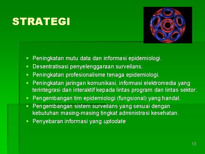 STRATEGI § § § § Peningkatan mutu data dan informasi epidemiologi. Desentratisasi penyelenggaraan surveilans.