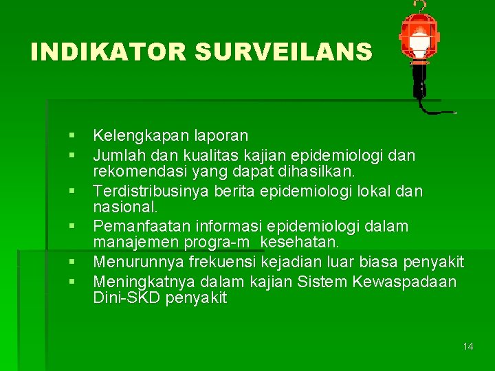 INDIKATOR SURVEILANS § Kelengkapan laporan § Jumlah dan kualitas kajian epidemiologi dan rekomendasi yang