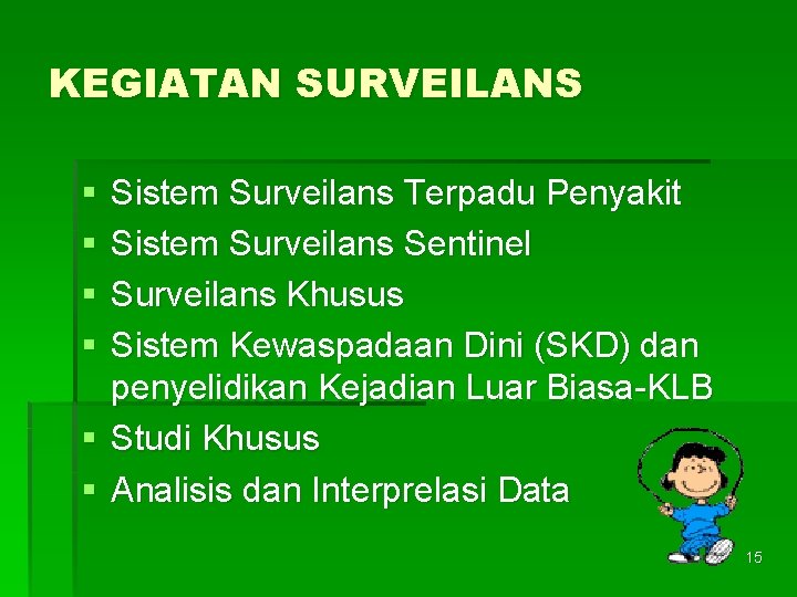 KEGIATAN SURVEILANS § § Sistem Surveilans Terpadu Penyakit Sistem Surveilans Sentinel Surveilans Khusus Sistem