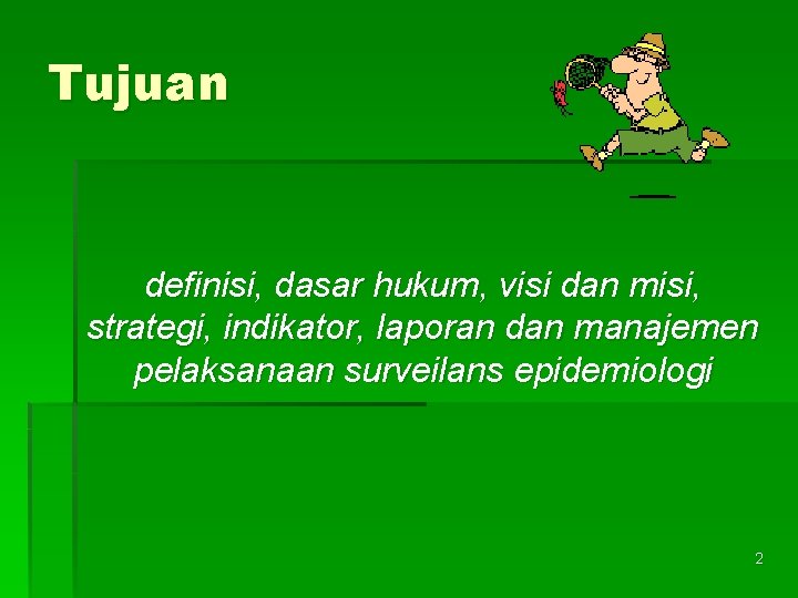 Tujuan definisi, dasar hukum, visi dan misi, strategi, indikator, laporan dan manajemen pelaksanaan surveilans