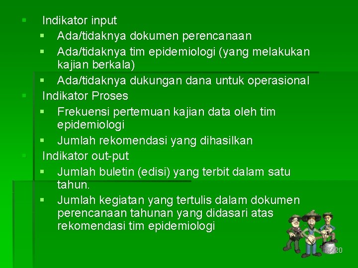 § lndikator input § Ada/tidaknya dokumen perencanaan § Ada/tidaknya tim epidemiologi (yang melakukan kajian