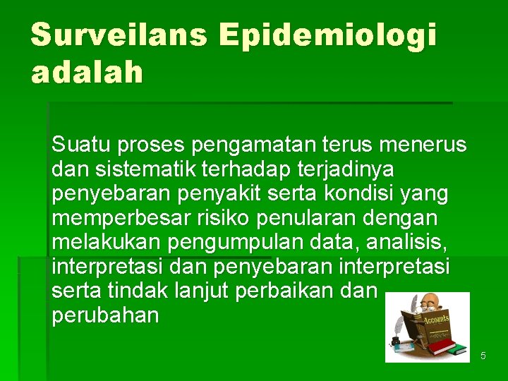 Surveilans Epidemiologi adalah Suatu proses pengamatan terus menerus dan sistematik terhadap terjadinya penyebaran penyakit