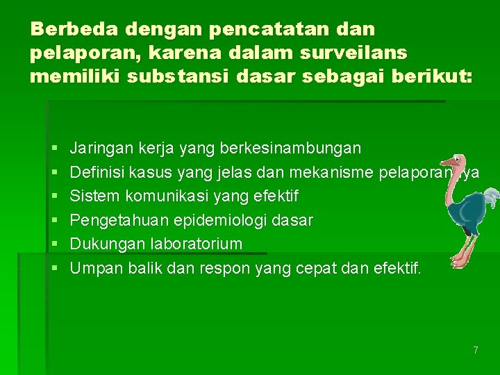 Berbeda dengan pencatatan dan pelaporan, karena dalam surveilans memiliki substansi dasar sebagai berikut: §