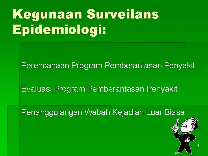 Kegunaan Surveilans Epidemiologi: Perencanaan Program Pemberantasan Penyakit Evaluasi Program Pemberantasan Penyakit Penanggulangan Wabah Kejadian