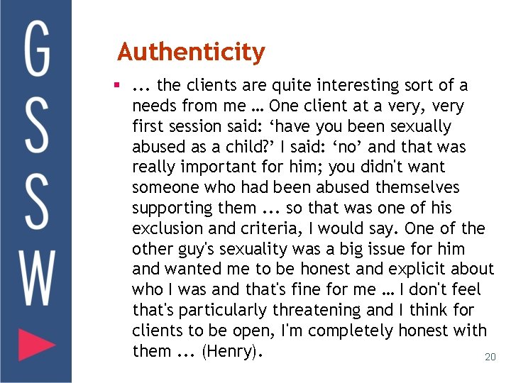 Authenticity §. . . the clients are quite interesting sort of a needs from