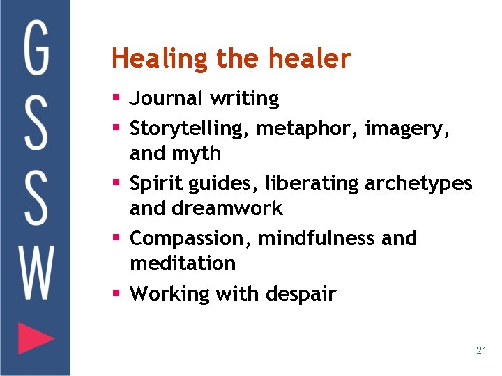 Healing the healer § Journal writing § Storytelling, metaphor, imagery, and myth § Spirit