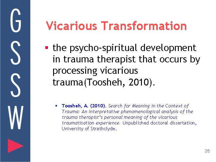 Vicarious Transformation § the psycho-spiritual development in trauma therapist that occurs by processing vicarious