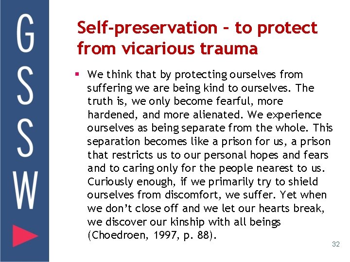 Self-preservation – to protect from vicarious trauma § We think that by protecting ourselves