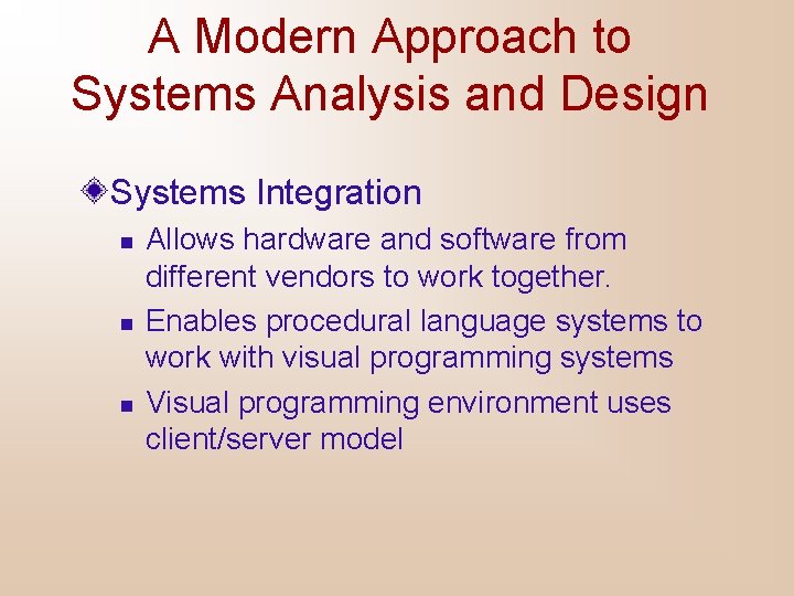 A Modern Approach to Systems Analysis and Design Systems Integration n Allows hardware and