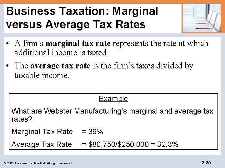 Business Taxation: Marginal versus Average Tax Rates • A firm’s marginal tax rate represents