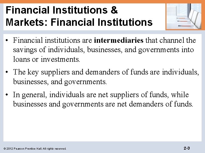 Financial Institutions & Markets: Financial Institutions • Financial institutions are intermediaries that channel the