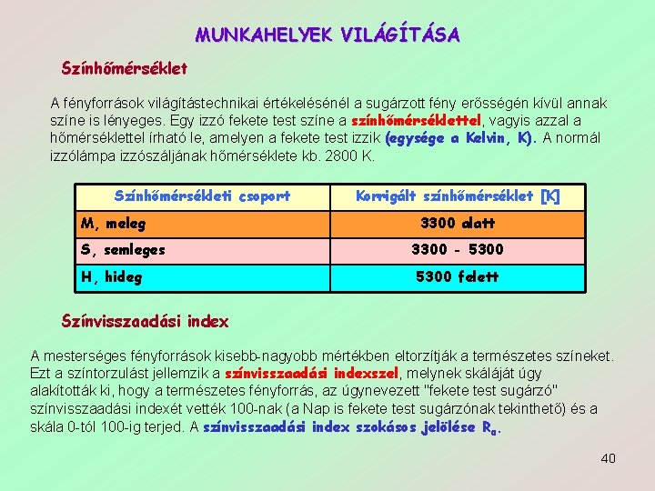 MUNKAHELYEK VILÁGÍTÁSA Színhőmérséklet A fényforrások világítástechnikai értékelésénél a sugárzott fény erősségén kívül annak színe