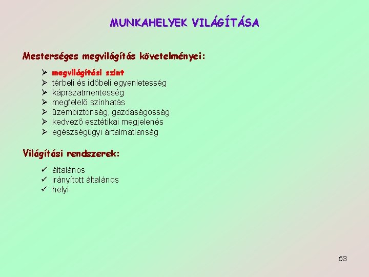 MUNKAHELYEK VILÁGÍTÁSA Mesterséges megvilágítás követelményei: Ø Ø Ø Ø megvilágítási szint térbeli és időbeli