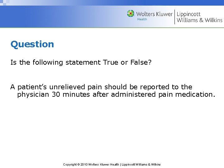 Question Is the following statement True or False? A patient’s unrelieved pain should be