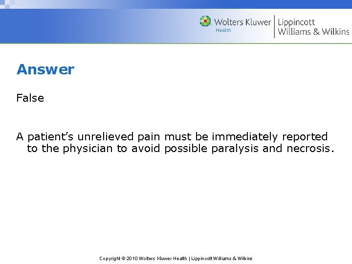 Answer False A patient’s unrelieved pain must be immediately reported to the physician to