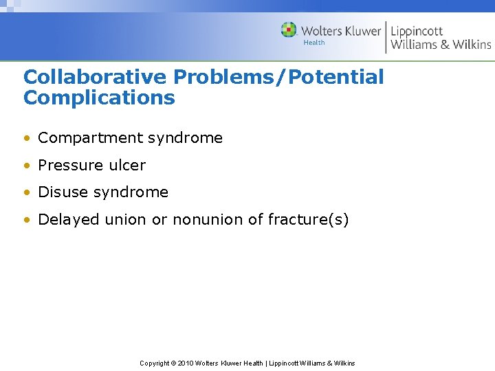 Collaborative Problems/Potential Complications • Compartment syndrome • Pressure ulcer • Disuse syndrome • Delayed
