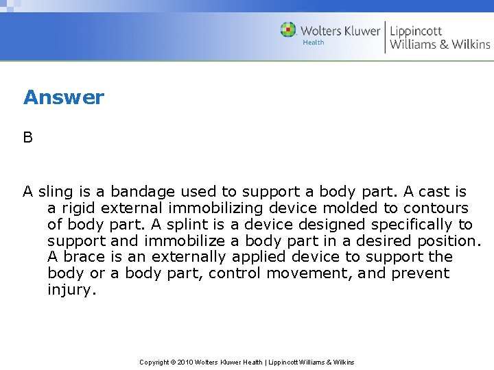 Answer B A sling is a bandage used to support a body part. A