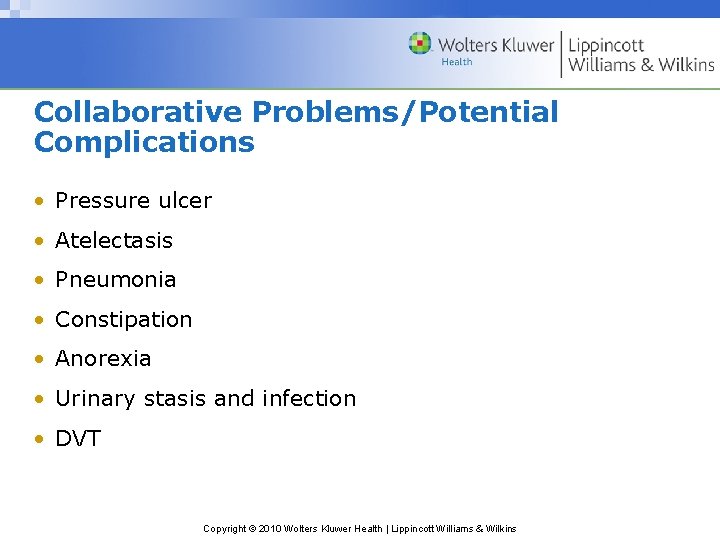 Collaborative Problems/Potential Complications • Pressure ulcer • Atelectasis • Pneumonia • Constipation • Anorexia