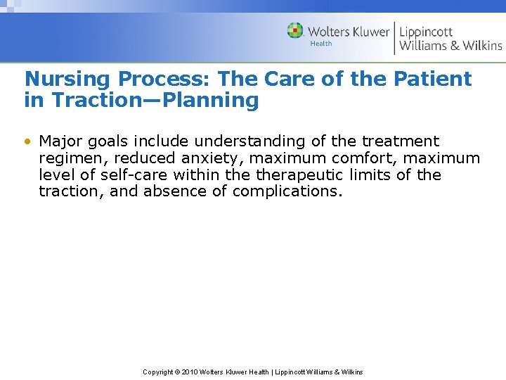 Nursing Process: The Care of the Patient in Traction—Planning • Major goals include understanding